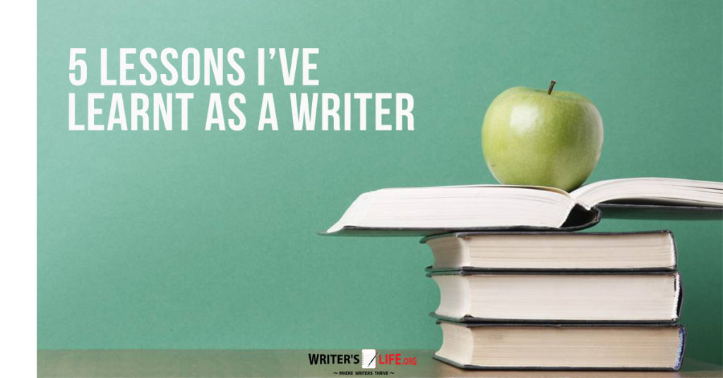 10 Lessons I’ve Learnt As A Writer – Writer’s Life.org